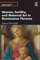 Women, Fertility and Maternal Art in Renaissance Florence (Subversive Histories, Feminist Futures) 1032443979 Book Cover