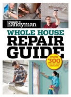 Family Handyman Whole House Repair Guide: Over 300 Step-by-Step Repairs 1621455548 Book Cover