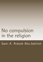 No Compulsion in the Religion: Interpretation of the Quranic Verse 2:256 Through the Centuries 1511698438 Book Cover