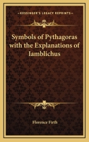 Symbols of Pythagoras with the Explanations of Iamblichus 1419173235 Book Cover