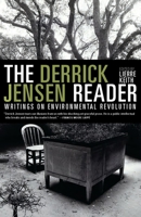 The Derrick Jensen Reader: Writings on Environmental Revolution 160980404X Book Cover