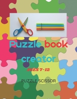 Puzzle Book Creator : Ages 7-12 Puzzle scissor: for kids B089M2HZLL Book Cover