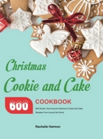 Christmas Cookie and Cake Cookbook: 600 Simple, Stunning and Delicious Cookie and Cake Recipes From Around the World 1801210004 Book Cover