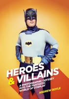 Heroes and Villains: The Cosplayers of Comic Con 1925418456 Book Cover