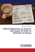 Ethical Dilemmas on End-of-Life Issues Vs Faith of Clinicians In Kenya 3659420492 Book Cover