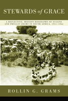 Stewards of Grace: A Reflective, Mission Biography of Eugene and Phyllis Grams in South Africa, 1951-1962 1608995526 Book Cover