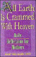 All Earth Is Crammed With Heaven: Daily Reflections for Mothers 0892839201 Book Cover