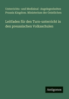 Leitfaden für den Turn-unterricht in den preussischen Volksschulen 3388467250 Book Cover