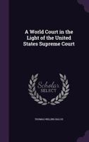 A World Court in the Light of the United States Supreme Court 1287349323 Book Cover