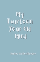 My Fourteen Year Old Mind B0CJDGMN78 Book Cover