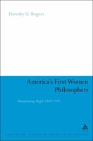 America's First Women Philosophers: Transplanting Hegel, 1860-1925 0826440258 Book Cover