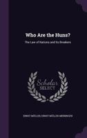 Who Are the Huns?: The Law of Nations and Its Breakers 1341275884 Book Cover