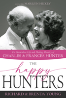 The Happy Hunters: The Miraculous Life and Healing Ministry of Charles and Frances Hunter 164123668X Book Cover