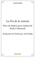 La Fin de la minute pièce de théâtre pour enfants de Béchir Talmoudi: Traduction de l'arabe par Amel Safta (French Edition) 2334190764 Book Cover