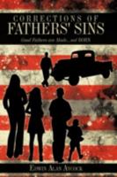 Corrections of Fathers' Sins: Good Fathers Are Made...Not Born 1438989733 Book Cover