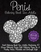 Penis Coloring Book For Adults Midnight Edition: Cock Coloring Book For Adults Containing 40 Stress Relieving Funny Dick Coloring Pages In a Paisley, Henna, Mandala and Zentangle Style 1546748474 Book Cover