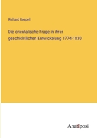 Die orientalische Frage in ihrer geschichtlichen Entwickelung 1774-1830 (German Edition) 3382040662 Book Cover