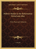 Hebrew Studies In The Reformation Period And After: Their Place And Influence 1162904798 Book Cover