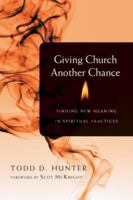 Giving Church Another Chance: Finding New Meaning in Spiritual Practices 0830837485 Book Cover