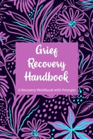 Grief Recovery Handbook: A Recovery Workbook with Prompts 1671006186 Book Cover