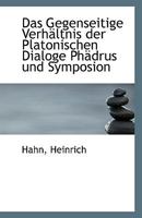 Das Gegenseitige Verhältnis der Platonischen Dialoge Phädrus und Symposion 0526442654 Book Cover