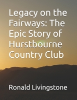 Legacy on the Fairways: The Epic Story of Hurstbourne Country Club B0FF4SW9L9 Book Cover