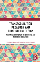 Transacquisition Pedagogy and Curriculum Design: Academic Achievement in Bilingual and Immersion Education 0367741814 Book Cover