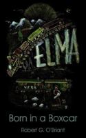 Elma, Born in a Boxcar 1420887319 Book Cover