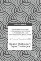 Employees' Emotional Intelligence, Motivation & Productivity, and Organizational Excellence: A Future Trend in HRD 9811354839 Book Cover