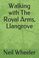 Walking with The Royal Arms, Llangrove B091F3MR29 Book Cover