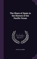 The Share of Spain in the History of the Pacific Ocean 1356162754 Book Cover