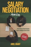 Salary Negotiation Made Easy: Proven Strategies for Career Success - The Complete Framework for Maximizing Compensation, Benefits, and Professional Growth B0F4KC6RTS Book Cover