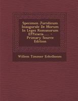 Specimen Juridicum Inaugurale De Morum In Leges Romanorum Efficacia...... 1294870726 Book Cover