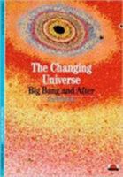 The Changing Universe: Big Bang And After 0500300313 Book Cover