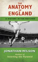 The Anatomy of England: A History in Ten Matches 1409118207 Book Cover