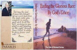 Ending the Glorious Race by God's Grace 0997439211 Book Cover