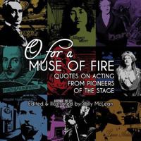 O For A Muse Of Fire: Quotes On Acting From Pioneers Of The Stage 1502517736 Book Cover