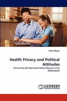 Health Privacy and Political Attitudes: Concerning the Electronic Patient Record in the Netherlands 3843361541 Book Cover