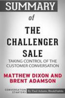 Summary of The Challenger Sale by Matthew Dixon and Brent Adamson: Conversation Starters 0464953103 Book Cover