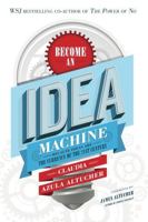 Become An Idea Machine: Because Ideas Are The Currency Of The 21st Century 1502593009 Book Cover