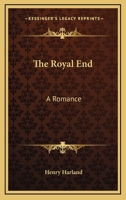 The Royal End: A Romance (Classic Reprint) 1986404471 Book Cover