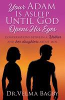 Your Adam Is Asleep Until God Opens His Eyes 154563792X Book Cover
