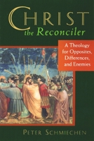 Christ the Reconciler: A Theology for Opposites, Differences, and Enemies 0802841783 Book Cover