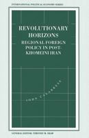 Revolutionary Horizons: Regional Foreign Policy in Post-Khomeini Iran 1349234435 Book Cover