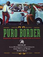 Puro Border: Dispatches, Snapshots, & Graffiti from the US/Mexico Border 0938317598 Book Cover
