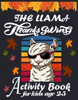 The Llama Thanksgiving Activity Book For Kids age 2-5: Over 50 Beautiful Thanksgiving Coloring Pages For Kids,With Cute and funny Llama desing in cover , B08MSV1RJ5 Book Cover