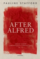 After Alfred: Anglo-Saxon Chronicles and Chroniclers, 900-1150 0192871366 Book Cover