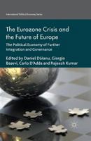 Eurozone Crisis and the Future of Europe: The Political Economy of Further Integration and Governance 1349470600 Book Cover