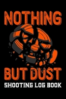 Nothing But Dust Shooting Log Book: Target Practice Shooting Data Log Book, Target Diagrams (Shooting Tracker) 1674221096 Book Cover