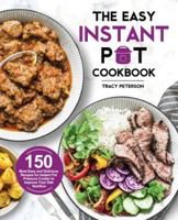 The Easy Instant Pot Cookbook : 150 Most Easy and Delicious Recipes for Instant Pot Pressure Cooker to Improve Your Diet Nutrition 1952613949 Book Cover